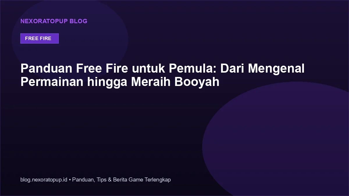 Kartu judul: Panduan Free Fire untuk Pemula: Dari Mengenal Permainan hingga Meraih Booyah - NexoraTopup