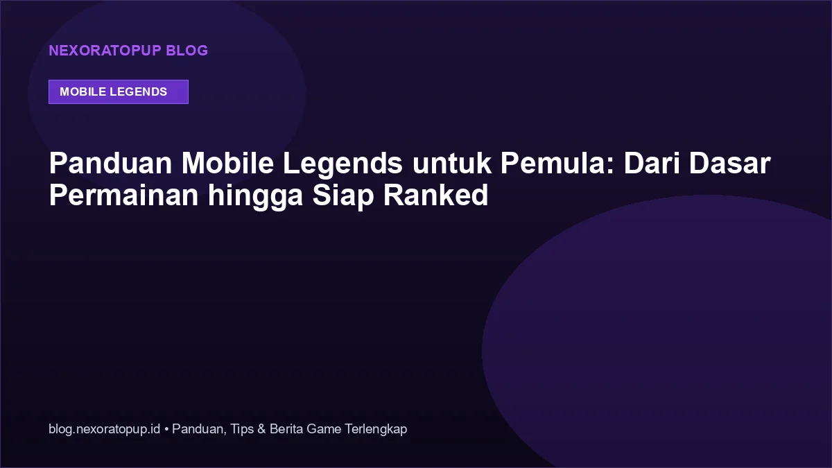 Kartu judul: Panduan Mobile Legends untuk Pemula: Dari Dasar Permainan hingga Siap Ranked - NexoraTopup