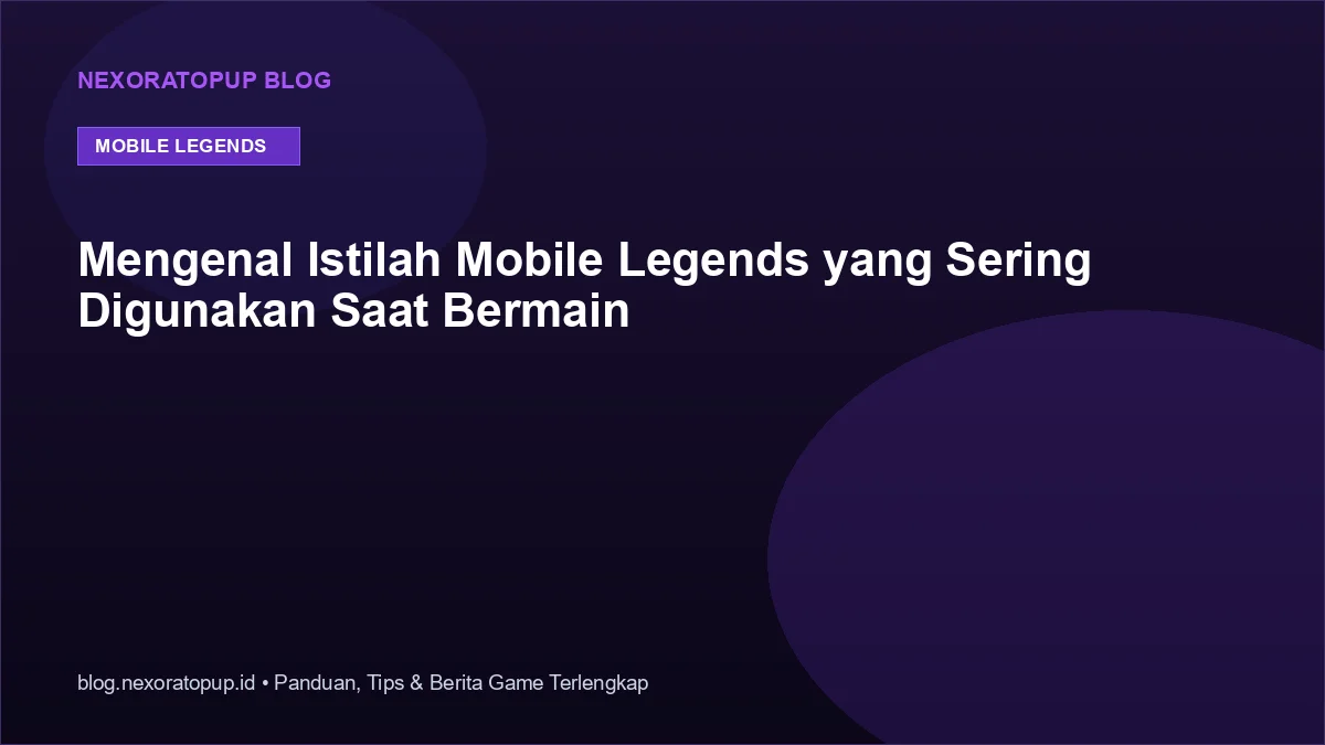 Kartu judul: Mengenal Istilah Mobile Legends yang Sering Digunakan Saat Bermain - NexoraTopup