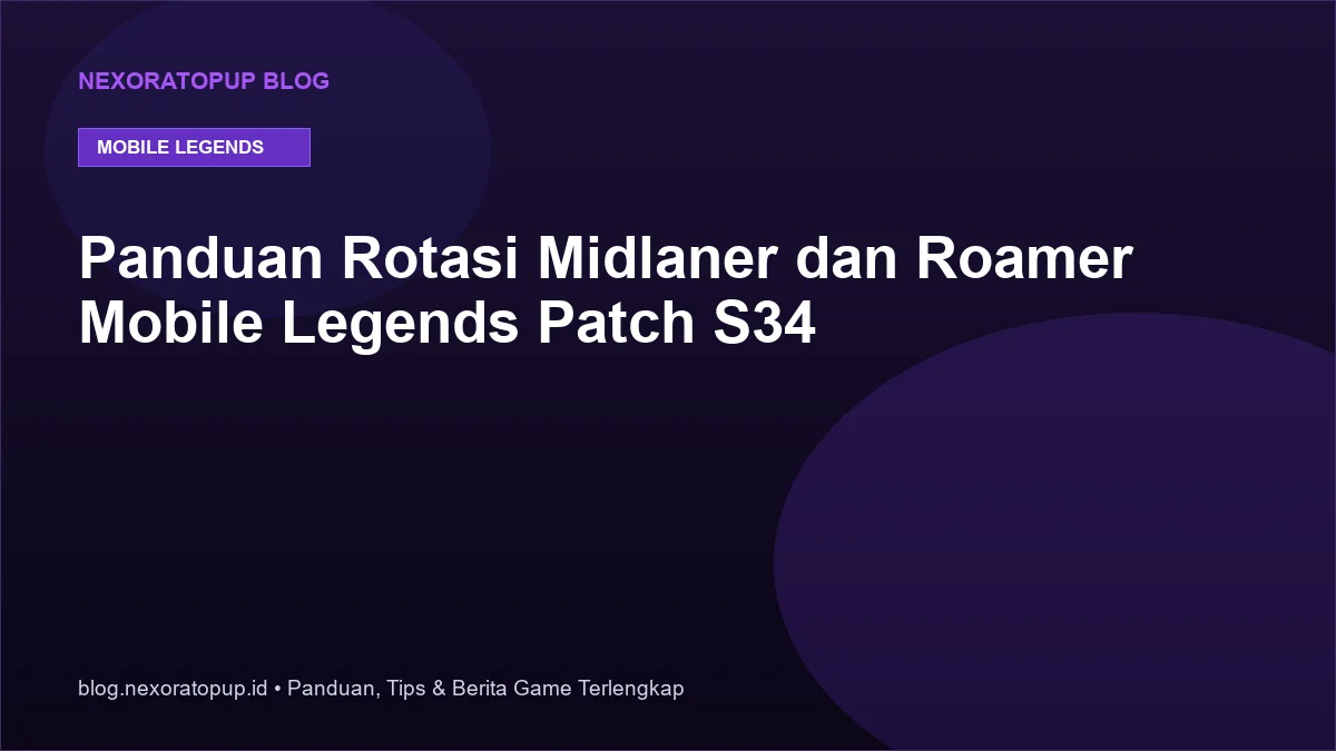 Kartu judul: Panduan Rotasi Midlaner dan Roamer Mobile Legends Patch S34 - NexoraTopup