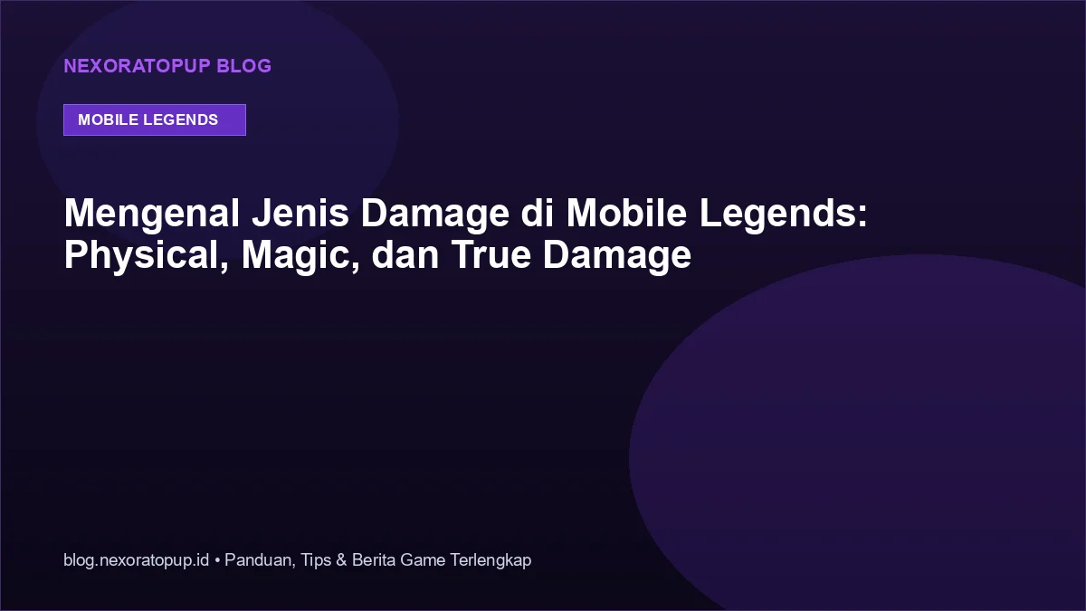 Kartu judul: Mengenal Jenis Damage di Mobile Legends: Physical, Magic, dan True Damage - NexoraTopup