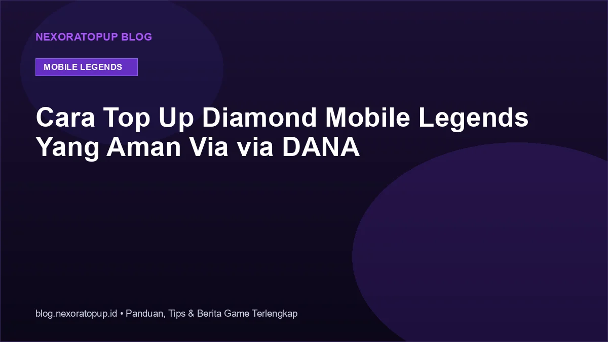 Kartu judul: Cara Top Up Diamond Mobile Legends Yang Aman Via via DANA - NexoraTopup
