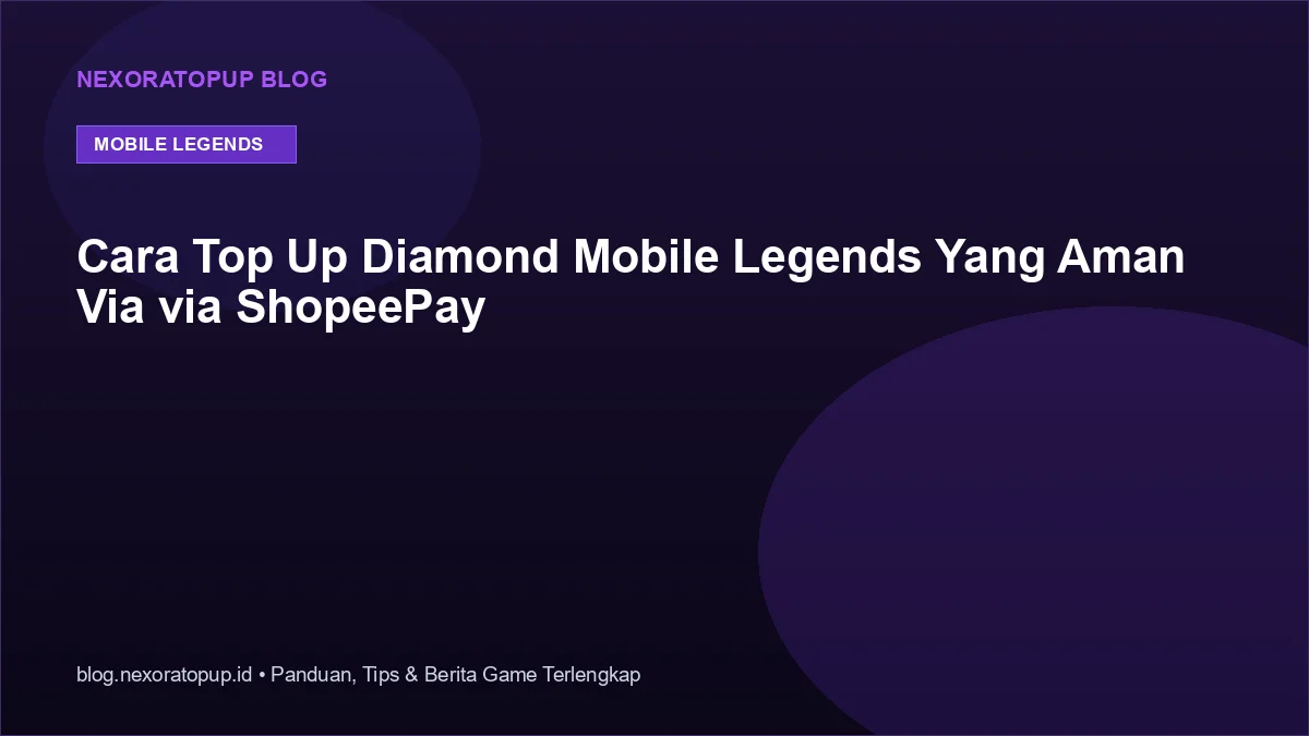 Kartu judul: Cara Top Up Diamond Mobile Legends Yang Aman Via via ShopeePay - NexoraTopup
