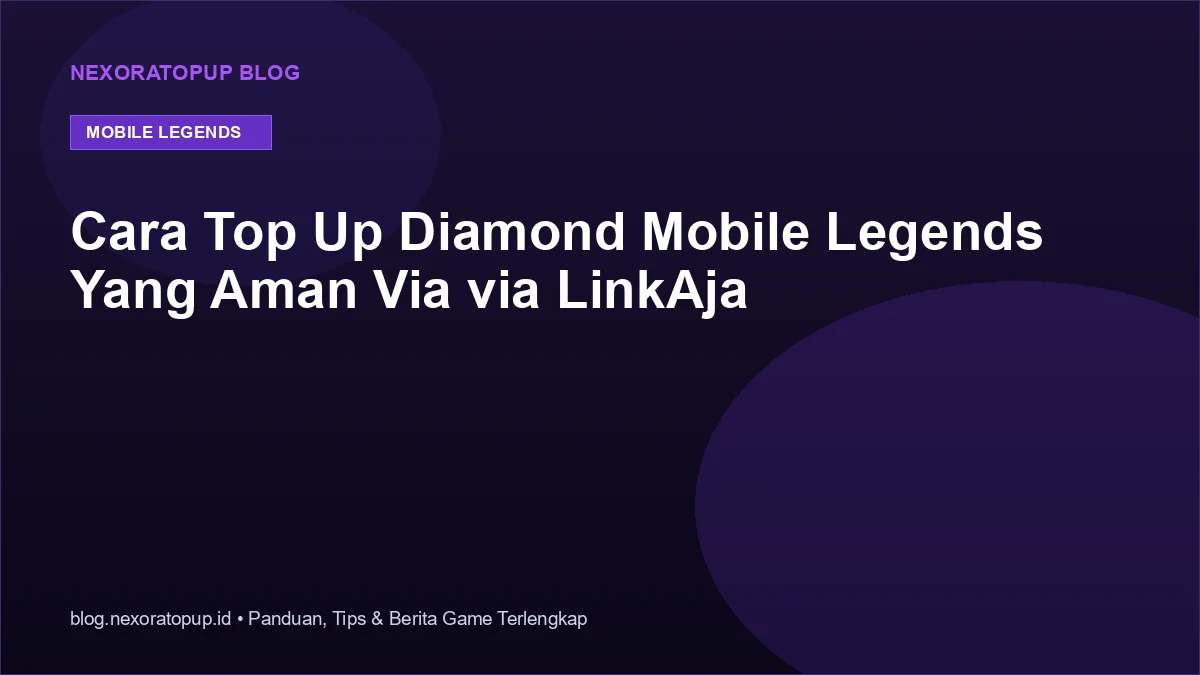 Kartu judul: Cara Top Up Diamond Mobile Legends Yang Aman Via via LinkAja - NexoraTopup