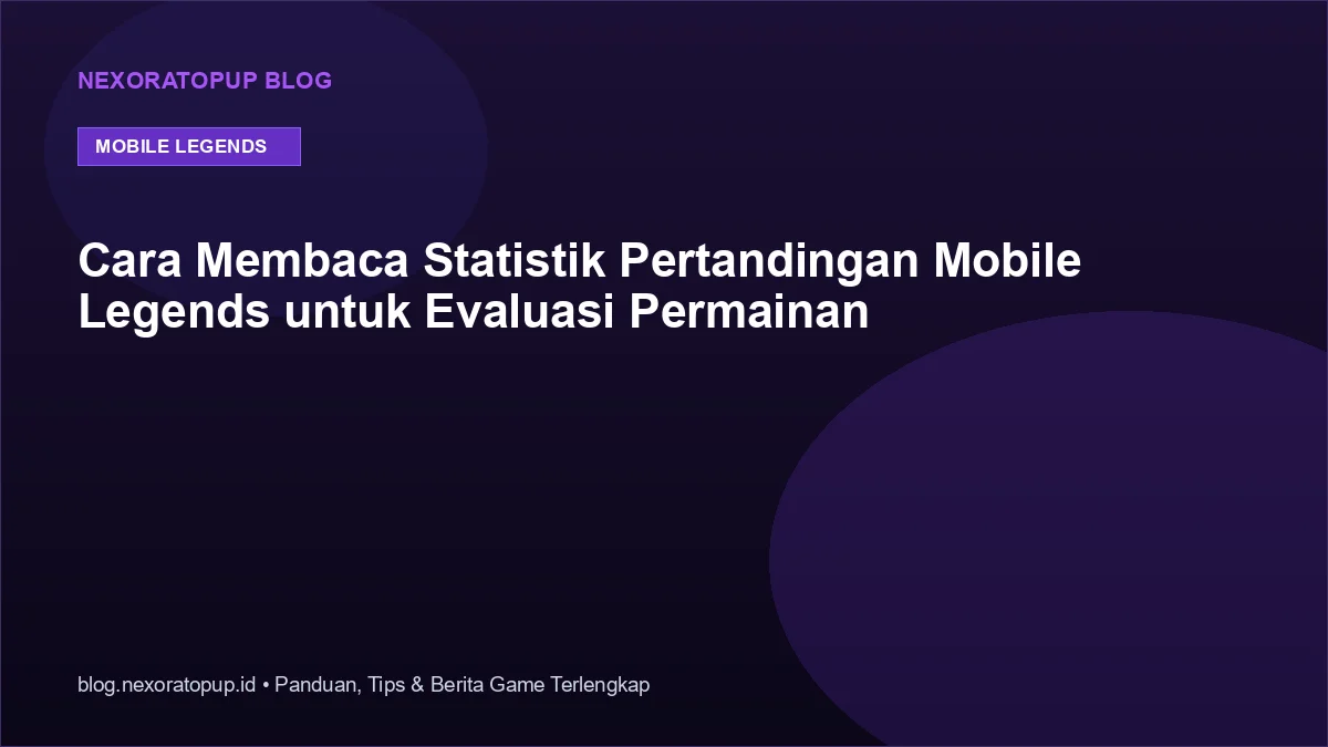 Kartu judul: Cara Membaca Statistik Pertandingan Mobile Legends untuk Evaluasi Permainan - NexoraTopup