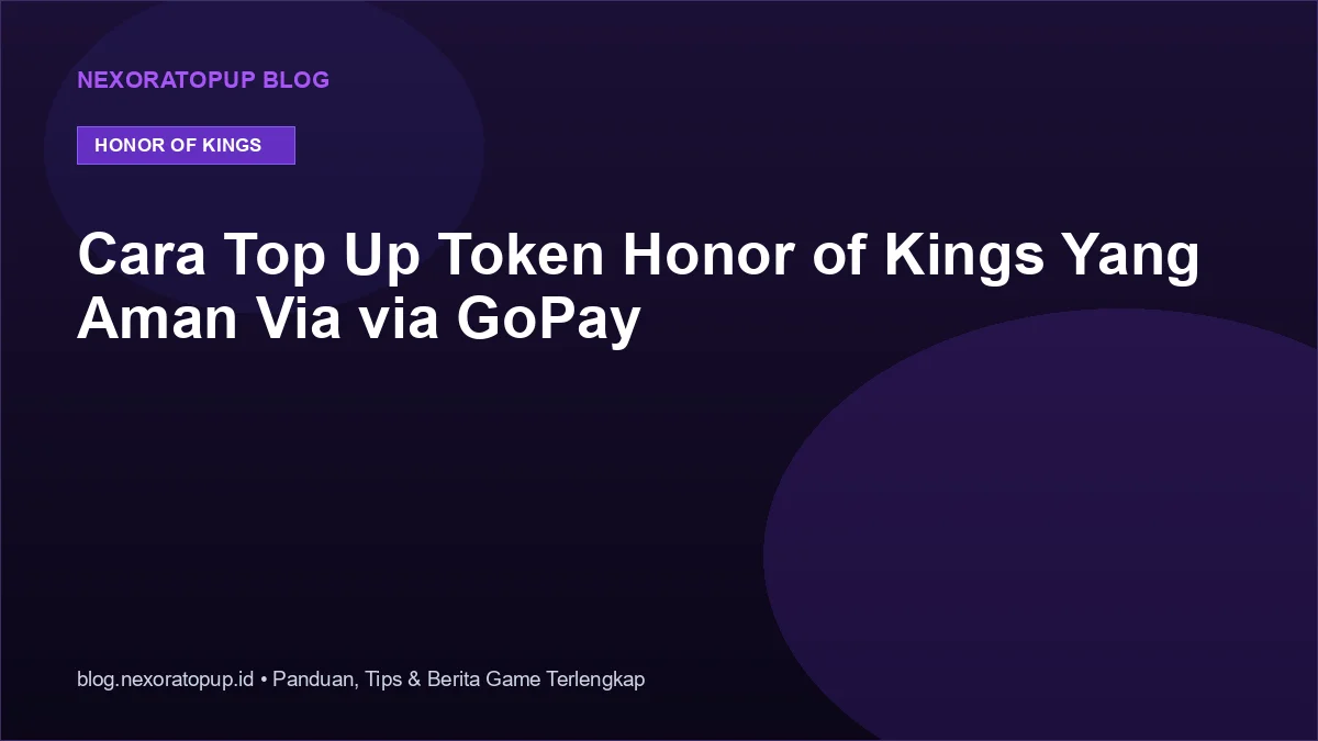 Kartu judul: Cara Top Up Token Honor of Kings Yang Aman Via via GoPay - NexoraTopup