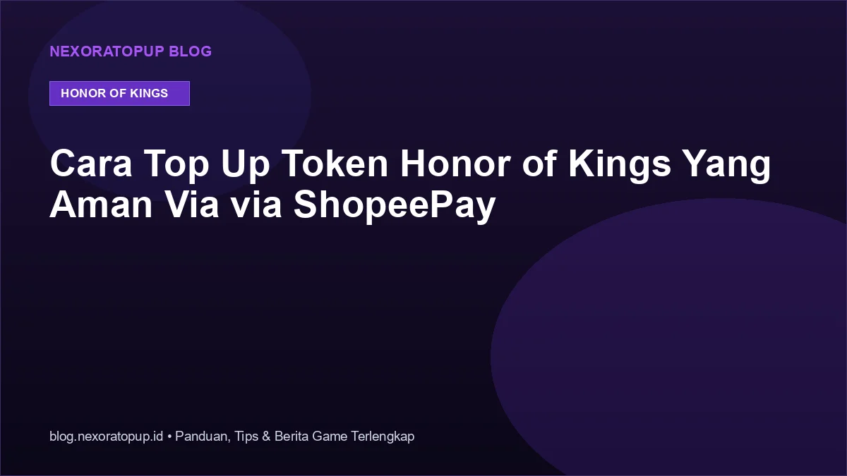 Kartu judul: Cara Top Up Token Honor of Kings Yang Aman Via via ShopeePay - NexoraTopup