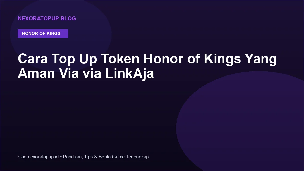 Kartu judul: Cara Top Up Token Honor of Kings Yang Aman Via via LinkAja - NexoraTopup